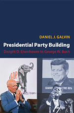 Book Cover: Presidential Party Building by Daniel Galvin